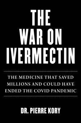 The War on Ivermectin by Pierre Kory