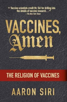 Vaccines, Amen: The Religion of Vaccines by Aaron Siri
